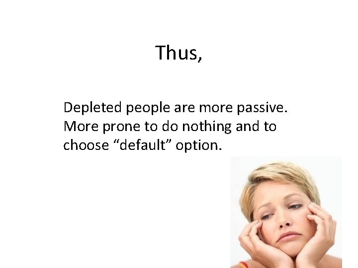 Thus, Depleted people are more passive. More prone to do nothing and to choose