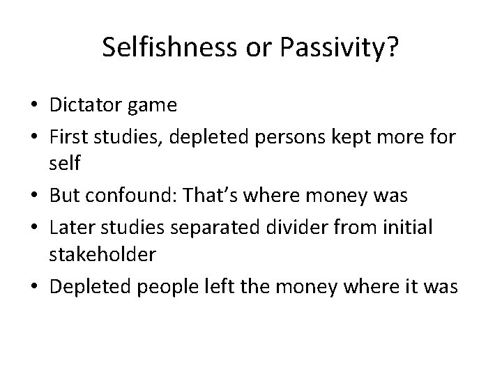 Selfishness or Passivity? • Dictator game • First studies, depleted persons kept more for