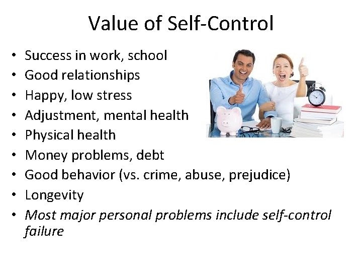 Value of Self-Control • • • Success in work, school Good relationships Happy, low