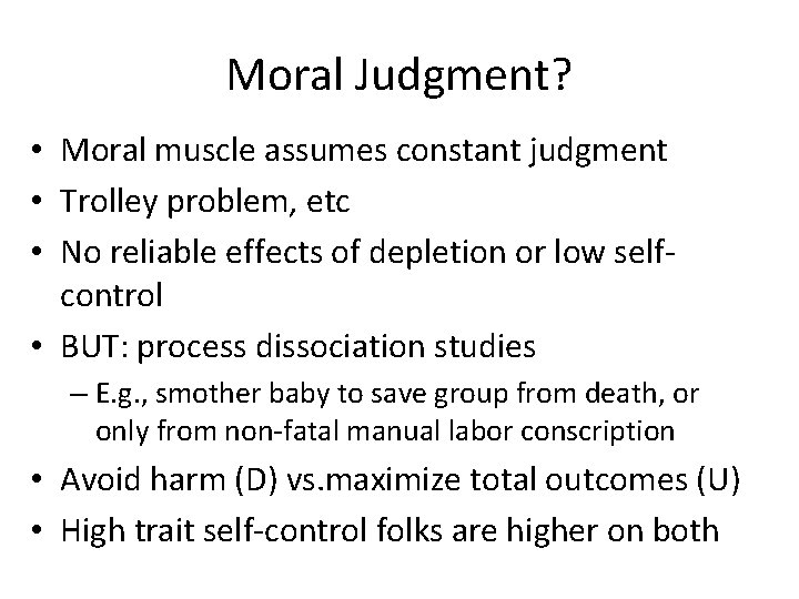 Moral Judgment? • Moral muscle assumes constant judgment • Trolley problem, etc • No