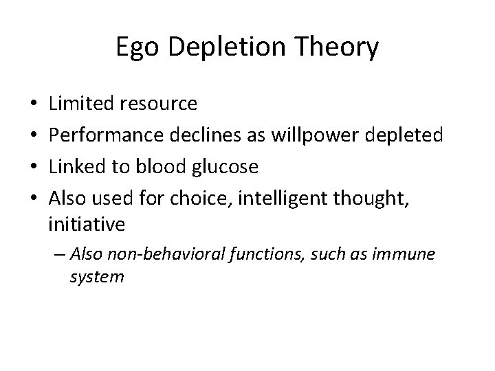 Ego Depletion Theory • • Limited resource Performance declines as willpower depleted Linked to
