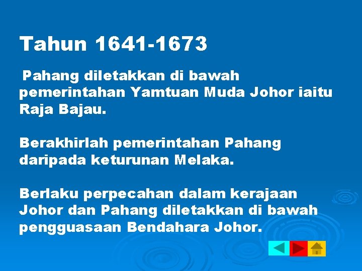 Tahun 1641 -1673 Pahang diletakkan di bawah pemerintahan Yamtuan Muda Johor iaitu Raja Bajau.