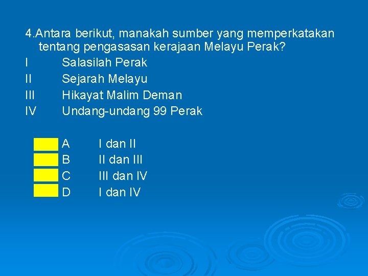 4. Antara berikut, manakah sumber yang memperkatakan tentang pengasasan kerajaan Melayu Perak? I Salasilah