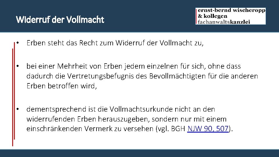 Widerruf der Vollmacht • Erben steht das Recht zum Widerruf der Vollmacht zu, •