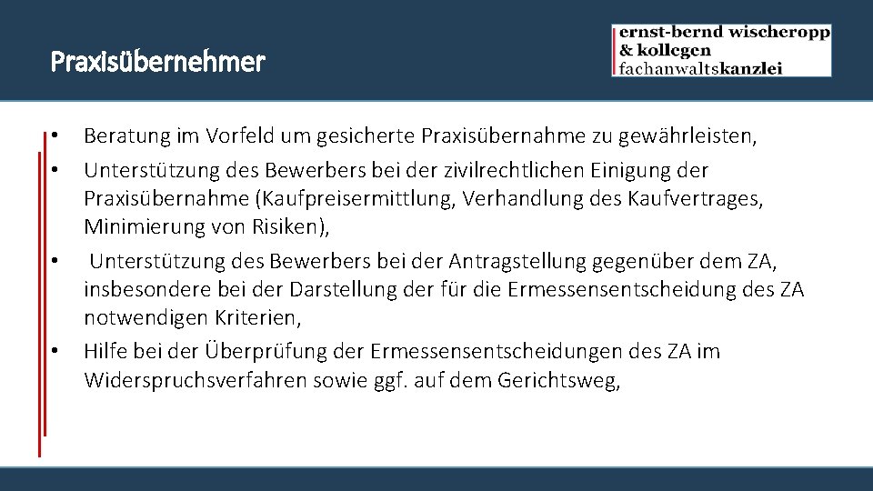 Praxisübernehmer • • Beratung im Vorfeld um gesicherte Praxisübernahme zu gewährleisten, Unterstützung des Bewerbers