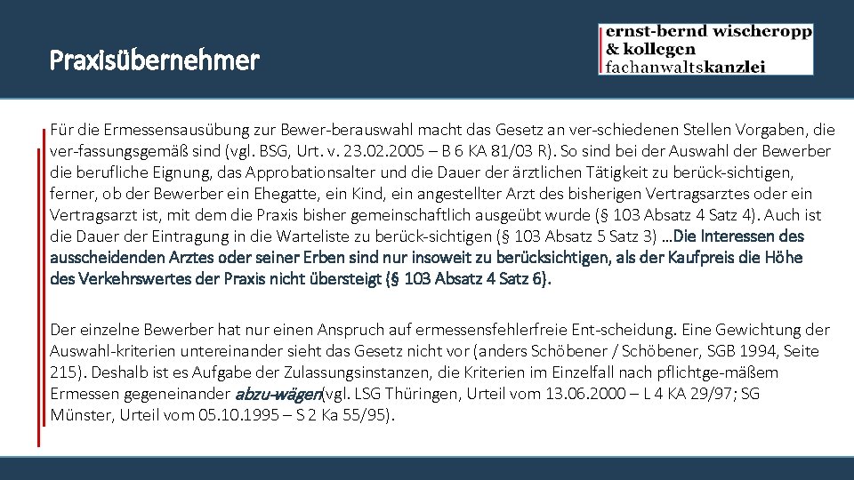 Praxisübernehmer Für die Ermessensausübung zur Bewer berauswahl macht das Gesetz an ver schiedenen Stellen