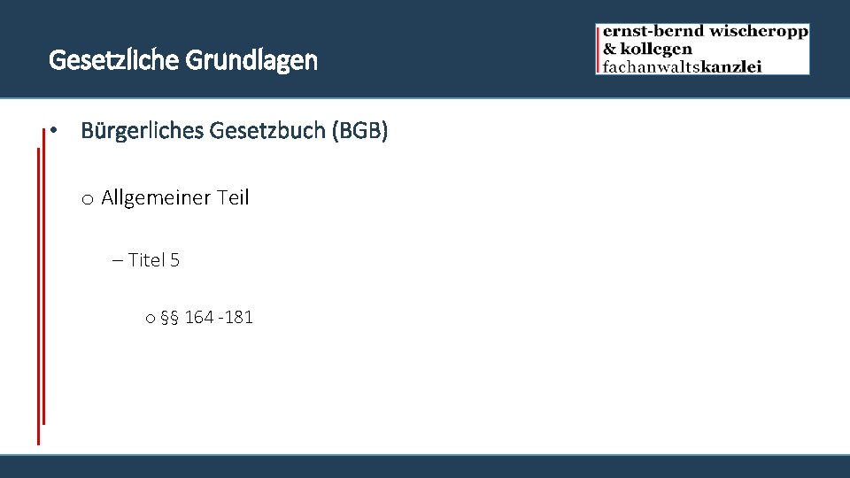 Gesetzliche Grundlagen • Bürgerliches Gesetzbuch (BGB) o Allgemeiner Teil - Titel 5 o §§
