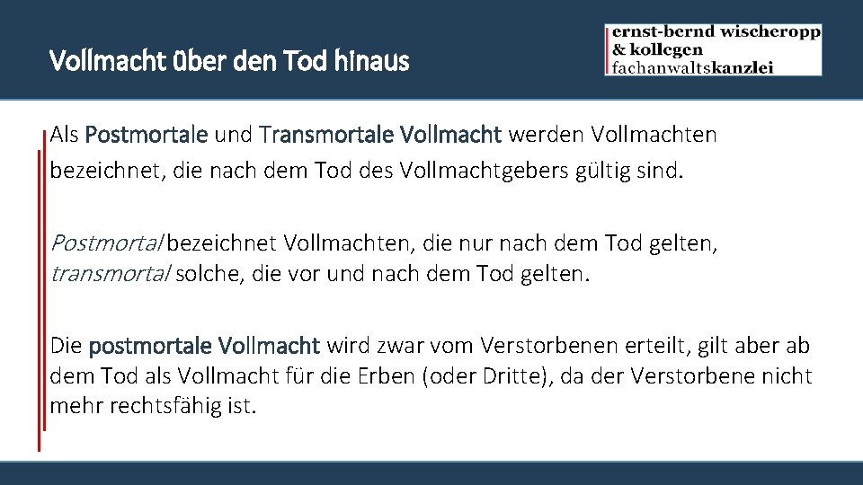 Vollmacht über den Tod hinaus Als Postmortale und Transmortale Vollmacht werden Vollmachten bezeichnet, die