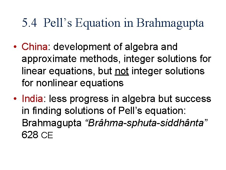 5. 4 Pell’s Equation in Brahmagupta • China: development of algebra and approximate methods,