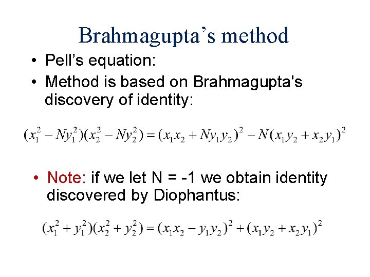 Brahmagupta’s method • Pell’s equation: x 2 – Ny 2 = 1 • Method