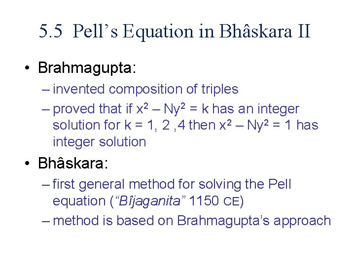 5. 5 Pell’s Equation in Bhâskara II • Brahmagupta: – invented composition of triples