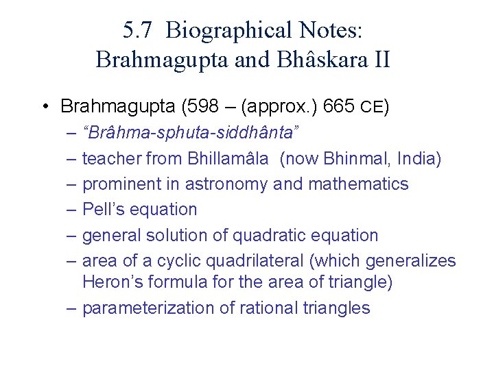 5. 7 Biographical Notes: Brahmagupta and Bhâskara II • Brahmagupta (598 – (approx. )