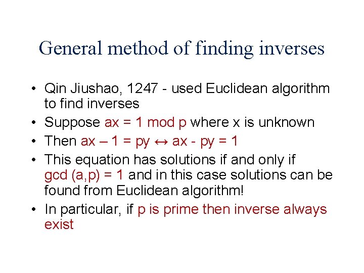 General method of finding inverses • Qin Jiushao, 1247 - used Euclidean algorithm to
