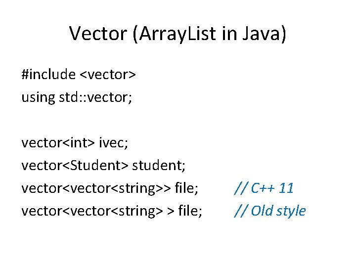 Vector (Array. List in Java) #include <vector> using std: : vector; vector<int> ivec; vector<Student>