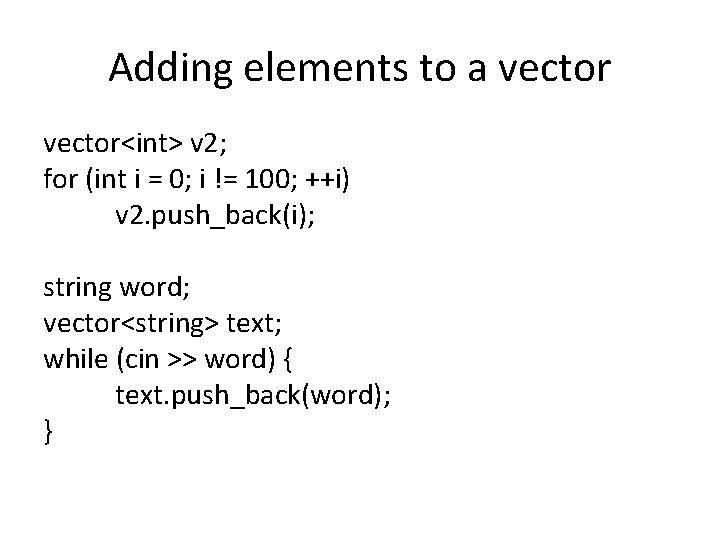 Adding elements to a vector<int> v 2; for (int i = 0; i !=