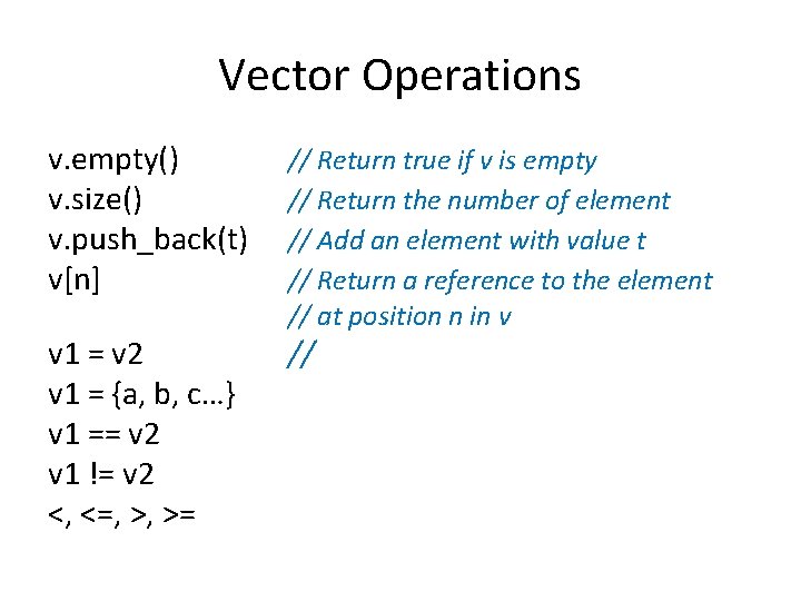 Vector Operations v. empty() v. size() v. push_back(t) v[n] v 1 = v 2