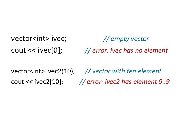 vector<int> ivec; cout << ivec[0]; // empty vector // error: ivec has no element