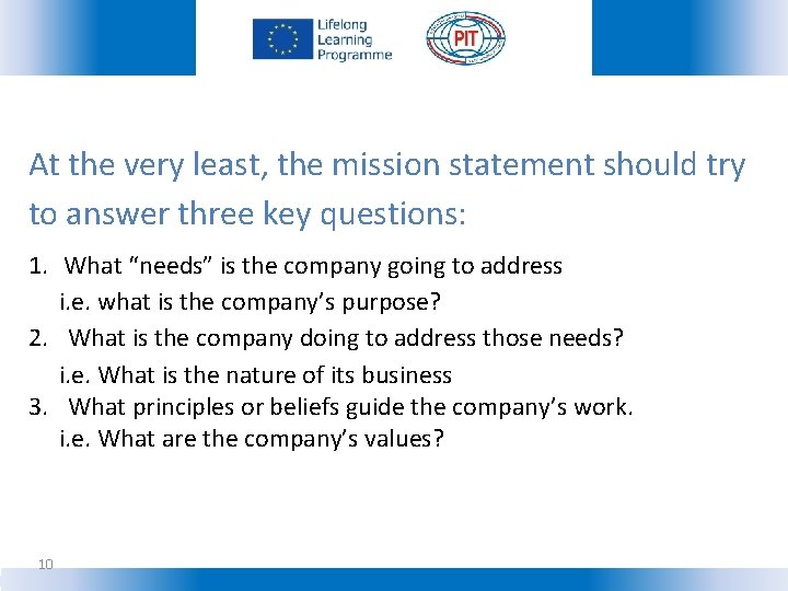 At the very least, the mission statement should try to answer three key questions: