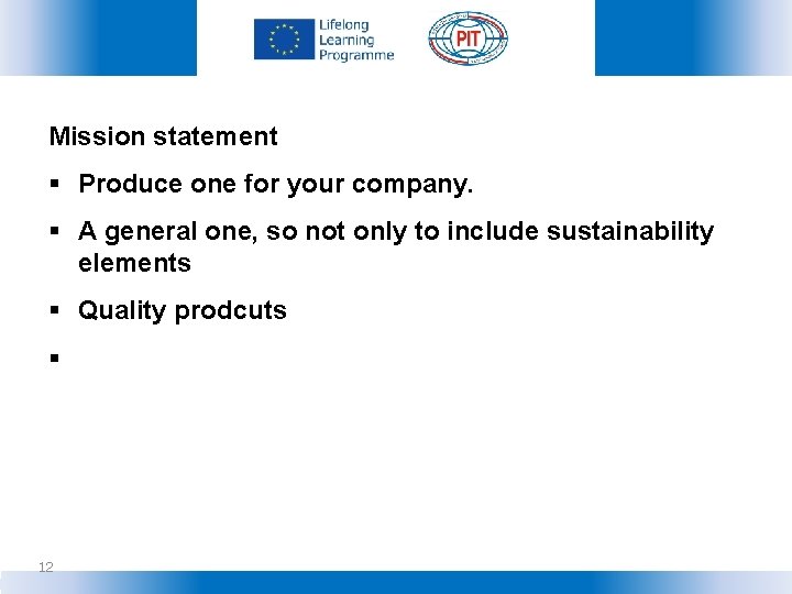 Mission statement § Produce one for your company. § A general one, so not