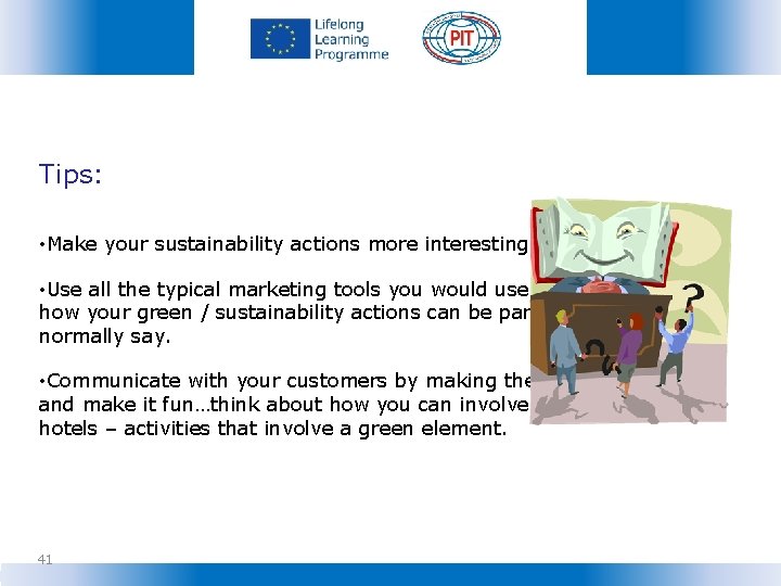 Tips: • Make your sustainability actions more interesting to customers. • Use all the