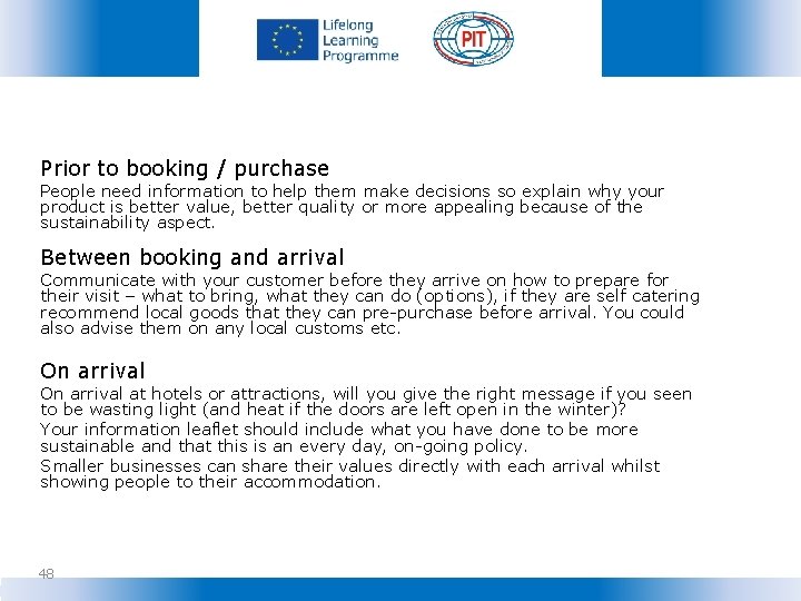 Prior to booking / purchase People need information to help them make decisions so