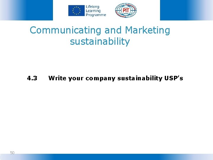Communicating and Marketing sustainability 4. 3 50 Write your company sustainability USP’s 