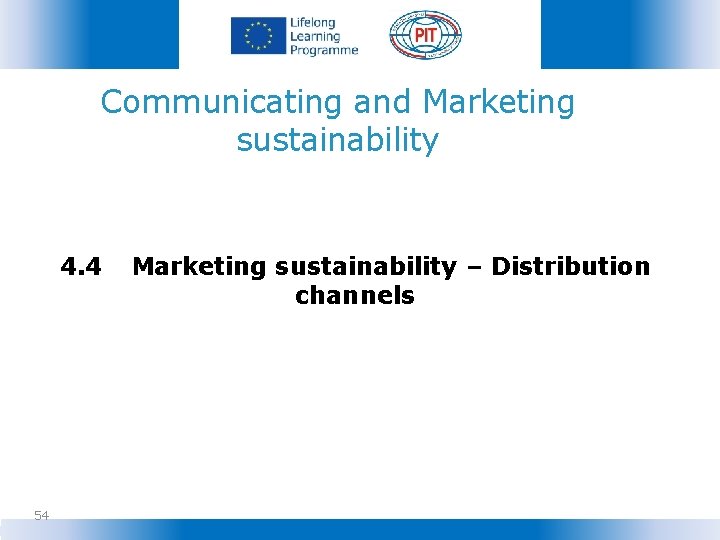 Communicating and Marketing sustainability 4. 4 54 Marketing sustainability – Distribution channels 