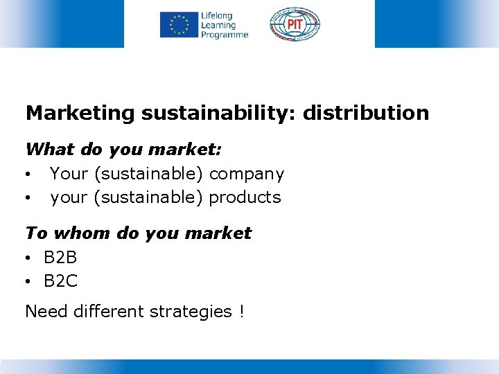 Marketing sustainability: distribution What do you market: • Your (sustainable) company • your (sustainable)