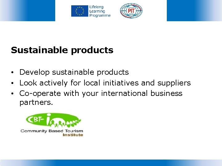 Sustainable products • Develop sustainable products • Look actively for local initiatives and suppliers