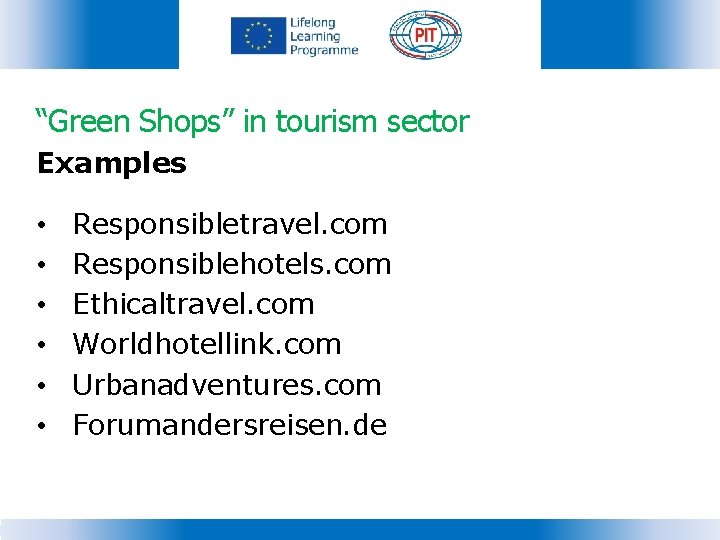 “Green Shops” in tourism sector Examples • • • Responsibletravel. com Responsiblehotels. com Ethicaltravel.