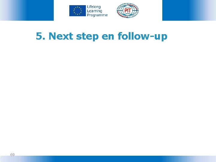 5. Next step en follow-up 69 