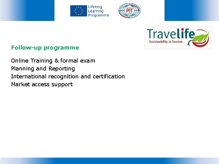 Follow-up programme Online Training & formal exam Planning and Reporting International recognition and certification