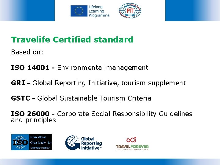 Travelife Certified standard Based on: ISO 14001 - Environmental management GRI - Global Reporting