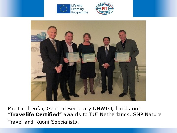 Mr. Taleb Rifai, General Secretary UNWTO, hands out “Travelife Certified” awards to TUI Netherlands,