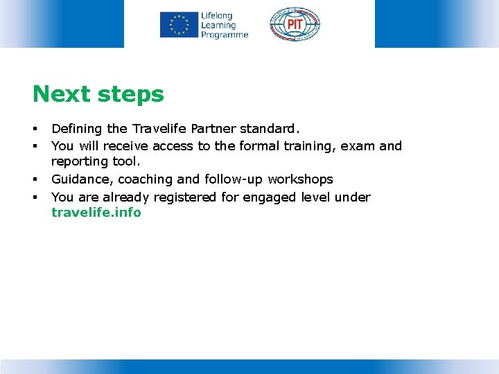 Next steps § § Defining the Travelife Partner standard. You will receive access to