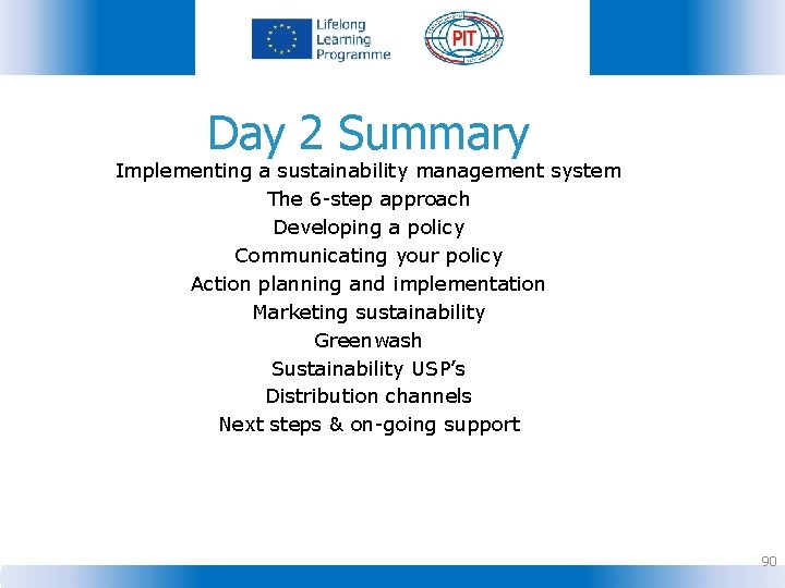 Day 2 Summary Implementing a sustainability management system The 6 -step approach Developing a
