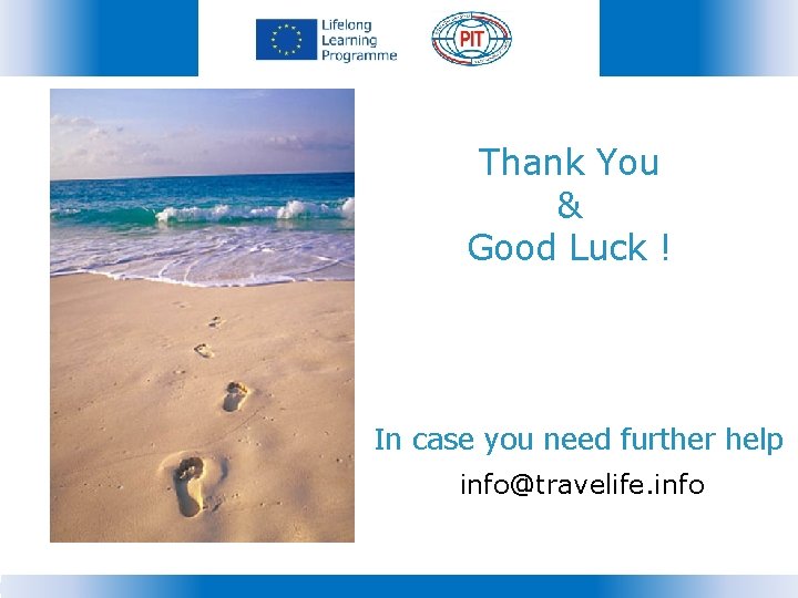 Thank You & Good Luck ! In case you need further help info@travelife. info