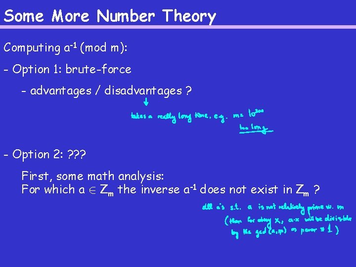Some More Number Theory Computing a-1 (mod m): - Option 1: brute-force - advantages