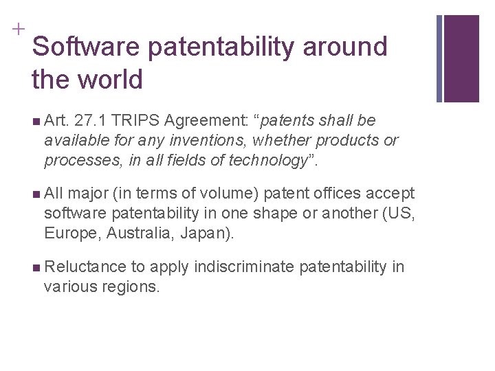 + Software patentability around the world n Art. 27. 1 TRIPS Agreement: “patents shall