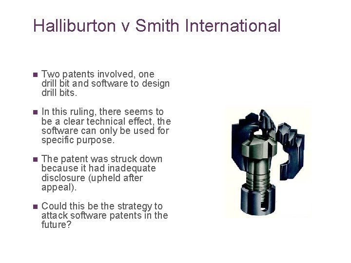 Halliburton v Smith International n Two patents involved, one drill bit and software to