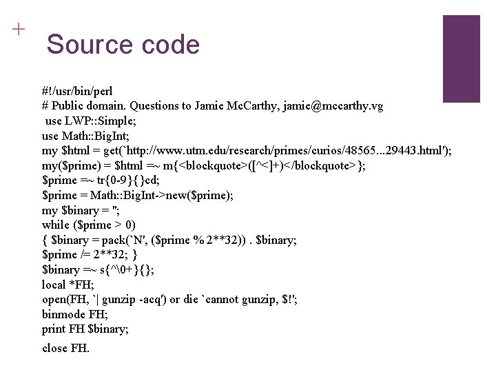 + Source code #!/usr/bin/perl # Public domain. Questions to Jamie Mc. Carthy, jamie@mccarthy. vg