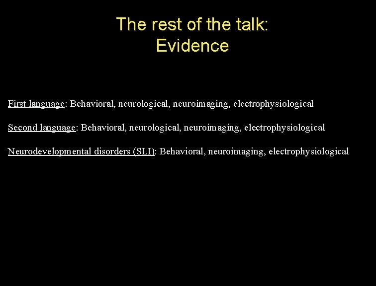 The rest of the talk: Evidence First language: Behavioral, neurological, neuroimaging, electrophysiological Second language: