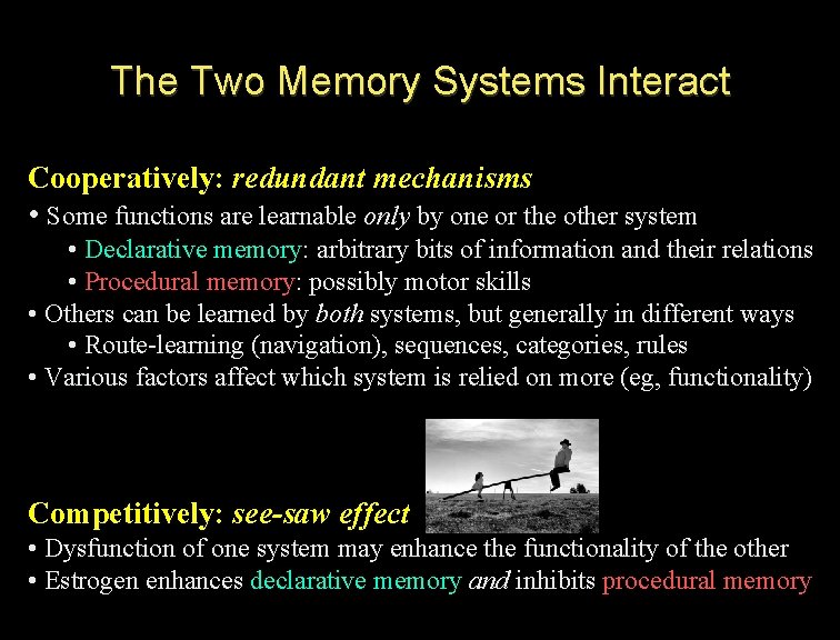 The Two Memory Systems Interact Cooperatively: redundant mechanisms • Some functions are learnable only