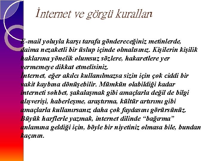 İnternet ve görgü kuralları E-mail yoluyla karşı tarafa göndereceğiniz metinlerde, daima nezaketli bir üslup