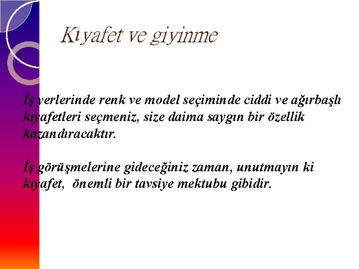 Kıyafet ve giyinme İş yerlerinde renk ve model seçiminde ciddi ve ağırbaşlı kıyafetleri seçmeniz,