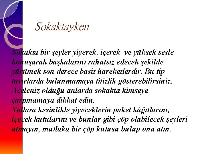 Sokaktayken Sokakta bir şeyler yiyerek, içerek ve yüksek sesle konuşarak başkalarını rahatsız edecek şekilde