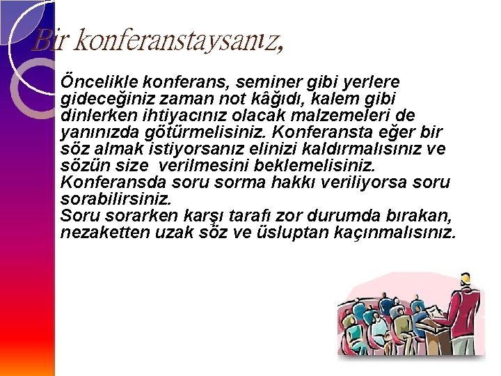 Bir konferanstaysanız, Öncelikle konferans, seminer gibi yerlere gideceğiniz zaman not kâğıdı, kalem gibi dinlerken