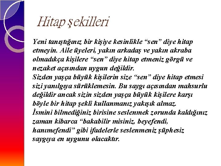 Hitap şekilleri Yeni tanıştığınız bir kişiye kesinlikle “sen” diye hitap etmeyin. Aile üyeleri, yakın