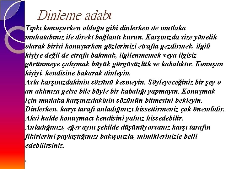 Dinleme adabı Tıpkı konuşurken olduğu gibi dinlerken de mutlaka muhatabınız ile direkt bağlantı kurun.