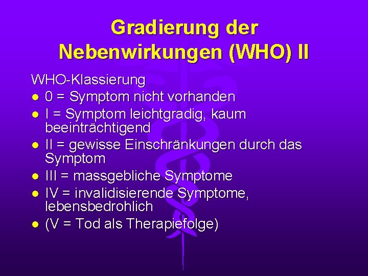 Gradierung der Nebenwirkungen (WHO) II WHO-Klassierung l 0 = Symptom nicht vorhanden l I